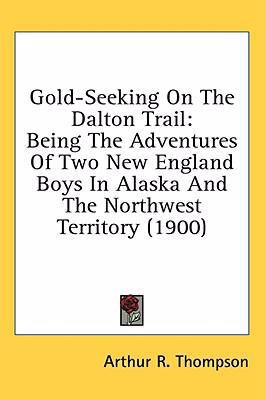 Gold-Seeking On The Dalton Trail: Being The Adv... 054899143X Book Cover