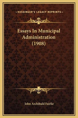 Essays In Municipal Administration (1908) 1169333176 Book Cover