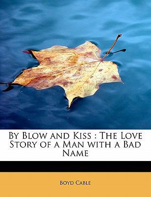 By Blow and Kiss: The Love Story of a Man with ... 1241622795 Book Cover