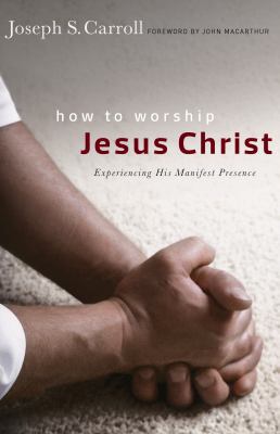 How to Worship Jesus Christ: Experiencing His M... 0802409903 Book Cover