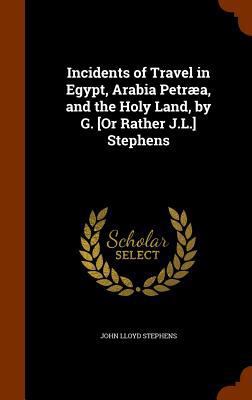 Incidents of Travel in Egypt, Arabia Petræa, an... 134468212X Book Cover