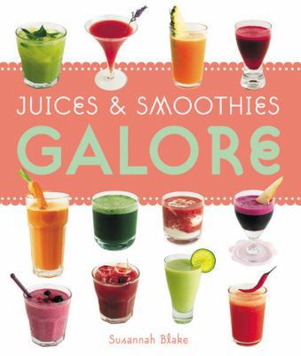 Juices & Smoothies Galore 2008 1846012821 Book Cover