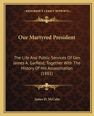 Our Martyred President: The Life And Public Ser... 1163993867 Book Cover