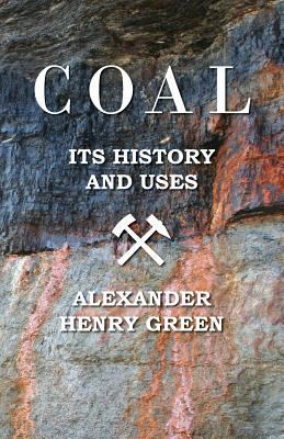 Coal - Its History and Uses 1445556464 Book Cover