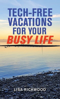 Tech-Free Vacations for Your Busy Life 1982273445 Book Cover