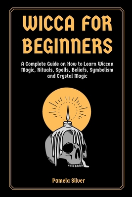 Wicca for Beginners: A Complete Guide on How to... 1802430172 Book Cover