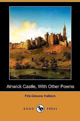 Alnwick Castle, with Other Poems (Dodo Press) 1409948846 Book Cover