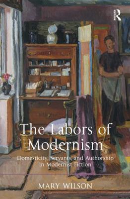 The Labors of Modernism: Domesticity, Servants,... 1409443612 Book Cover