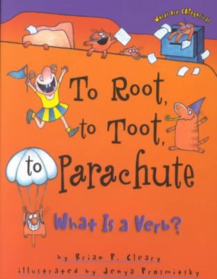 To Root, to Toot, to Parachute: What Is a Verb? 0756968844 Book Cover