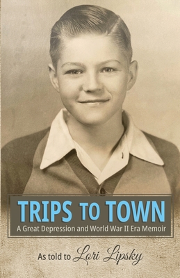 Trips to Town: A Great Depression and World War... B0CGL2SCG8 Book Cover