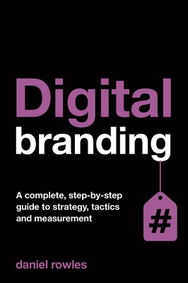Digital Branding: A Complete Step-by-Step Guide... 0749476567 Book Cover