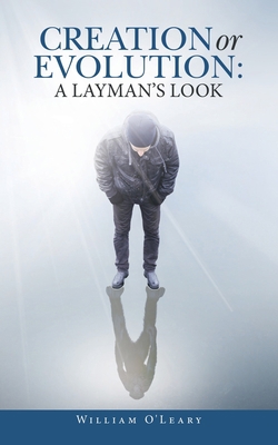 Creation or Evolution: a Layman's Look 1543760244 Book Cover