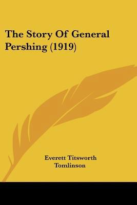 The Story Of General Pershing (1919) 1104400502 Book Cover