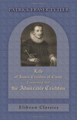 Life of James Crichton of Cluny, Commonly Calle... B004IIDGZ6 Book Cover