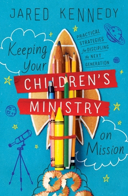 Keeping Your Children's Ministry on Mission: Pr... 1433576872 Book Cover