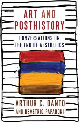 Art and Posthistory: Conversations on the End o... 0231204779 Book Cover