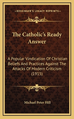 The Catholic's Ready Answer: A Popular Vindicat... 1167140087 Book Cover