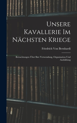 Unsere Kavallerie Im Nächsten Kriege: Betrachtu... [German] 1017970971 Book Cover