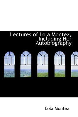 Lectures of Lola Montez, Including Her Autobiog... 1103149822 Book Cover
