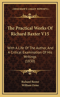 The Practical Works Of Richard Baxter V15: With... 1165871874 Book Cover