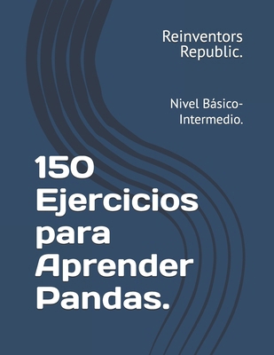 150 Ejercicios para Aprender Pandas.: Nivel Bás... [Spanish] B0D373FBKW Book Cover