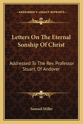 Letters On The Eternal Sonship Of Christ: Addre... 1163610690 Book Cover