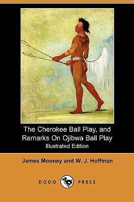 The Cherokee Ball Play, and Remarks on Ojibwa B... 1409968111 Book Cover