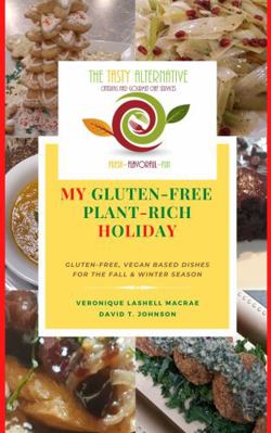 Paperback My Gluten-Free Plant-Rich Holiday : Gluten-Free, Vegan Based Dishes for the Fall & Winter Season Book