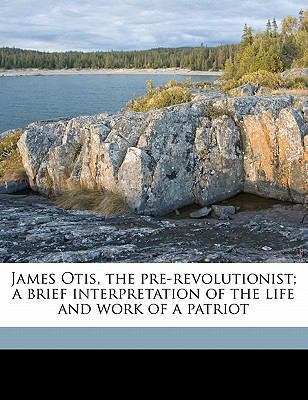 James Otis, the Pre-Revolutionist; A Brief Inte... 1176739425 Book Cover