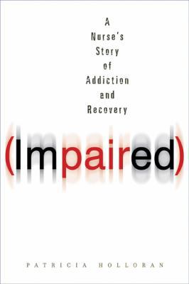 Impaired: A Nurse's Story of Addiction 1607146584 Book Cover