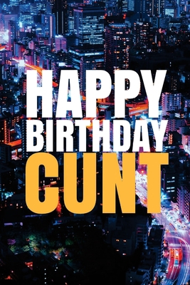 "HAPPY BIRTHDAY, CUNT!" A fun, rude, playful DI... 1978042590 Book Cover