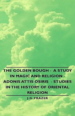 The Golden Bough - A Study in Magic and Religio... 1443740039 Book Cover