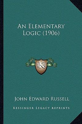 An Elementary Logic (1906) 1164568663 Book Cover