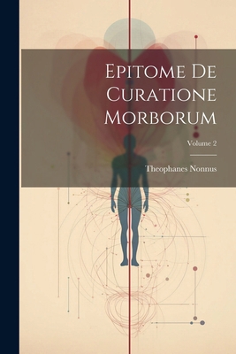 Epitome De Curatione Morborum; Volume 2 1022582135 Book Cover