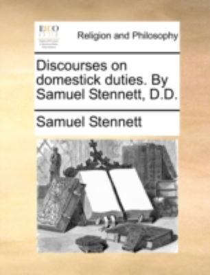 Discourses on domestick duties. By Samuel Stenn... 1140701851 Book Cover