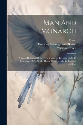 Man And Monarch: A Poem Delivered Before The Th... 1021600326 Book Cover