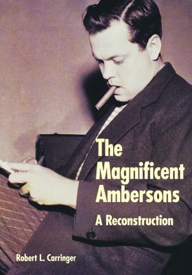 The Magnificent Ambersons: A Reconstruction 0520385780 Book Cover