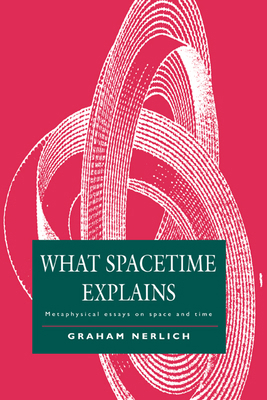 What Spacetime Explains 0521452619 Book Cover