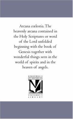 Arcana C Lestia. the Heavenly Arcana Contained ... 1425565069 Book Cover