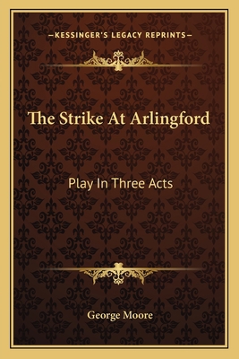 The Strike At Arlingford: Play In Three Acts 1163594806 Book Cover