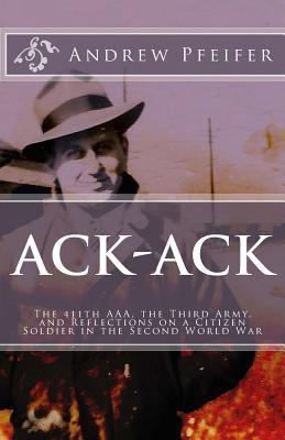 Ack-Ack: The 411th AAA, The Third Army, and Ref... 1530156432 Book Cover