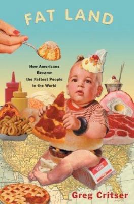 Fat Land: How Americans Became the Fattest Peop... 0618164723 Book Cover