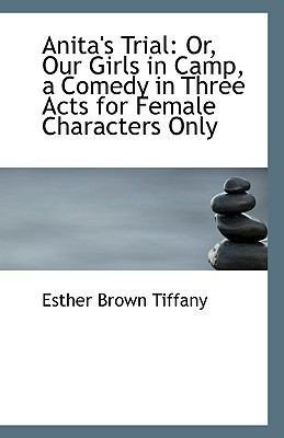 Anita's Trial: Or, Our Girls in Camp, a Comedy ... 1113372036 Book Cover
