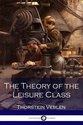 The Theory of the Leisure Class 1541011260 Book Cover