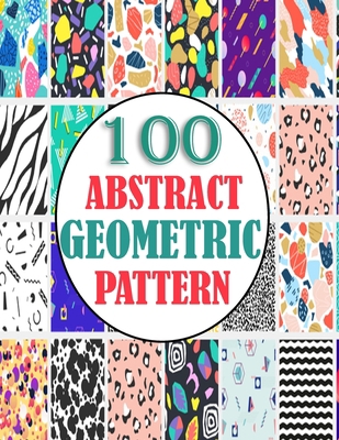 100 Abstract Geometric Pattern: adults unique g... B0917P53JT Book Cover