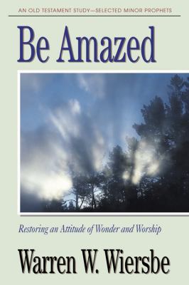 Be Amazed (Minor Prophets): Restoring an Attitu... 1564765415 Book Cover