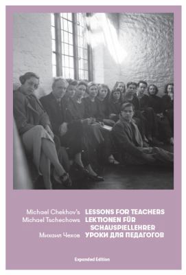 Michael Chekhov's Lessons for Teachers : Expanded Edition