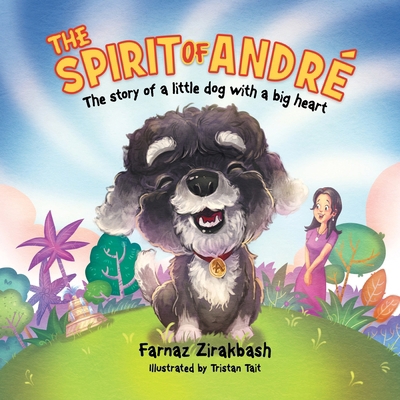 The Spirit of Andre´: The story of a little dog... 1923078232 Book Cover