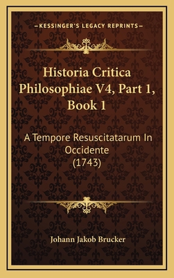 Historia Critica Philosophiae V4, Part 1, Book ... [Latin] 1167318854 Book Cover