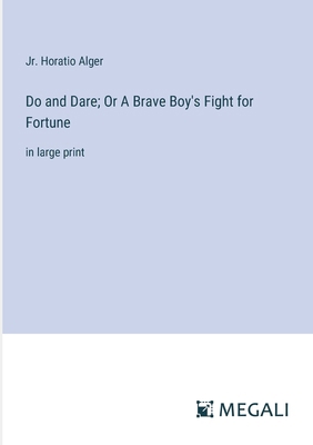 Do and Dare; Or A Brave Boy's Fight for Fortune... 3387045360 Book Cover